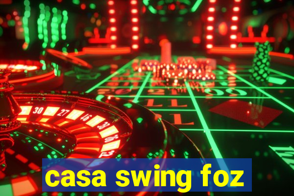 casa swing foz